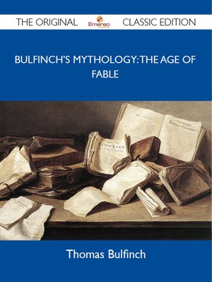 cover image of Bulfinch's Mythology: the Age of Fable - The Original Classic Edition